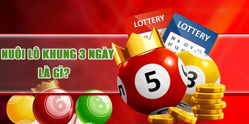 Nuôi lô khung 3 ngày là cách đánh lô đề như nào?